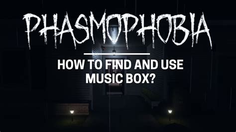 What Does the Music Box Do in Phasmophobia? Exploring Its Significance and Functionality