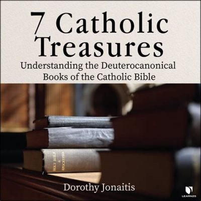 what extra books are in the catholic bible what is the significance of the deuterocanonical books?